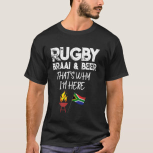 South African rugby braai and beer why Im here fun T-Shirt