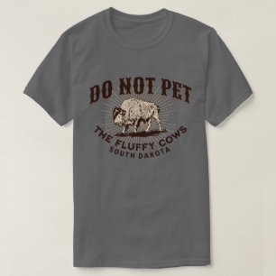 South Dakota Do Not Pet the Fluffy Cows Bison T-Shirt
