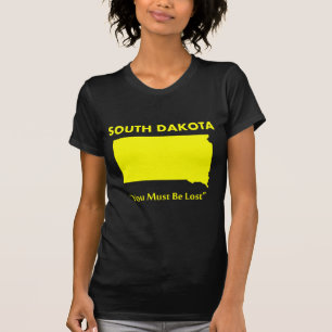 South Dakota - You Must Be Lost T-Shirt