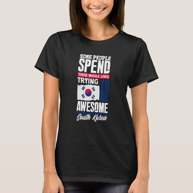 South Korea South Korean South Korea Flag  Quote T-Shirt (Front)