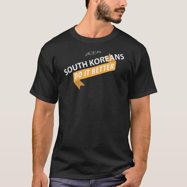 South koreans Do It Better T-Shirt (Front)