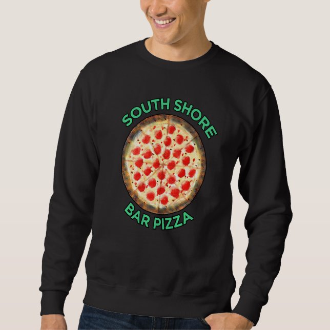 South Shore Bar Pizza Sweatshirt (Front)