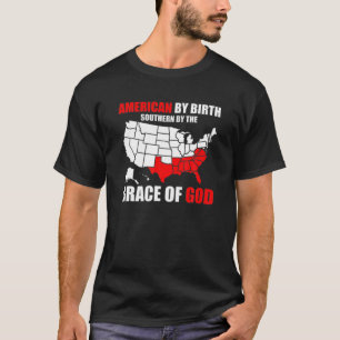 Southern By The Grace Of God American By Birth Sou T-Shirt