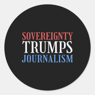 Sovereignty Trumps Journalism Sovereignty Defeats  Classic Round Sticker