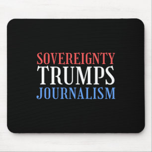 Sovereignty Trumps Journalism Sovereignty Defeats  Mouse Pad