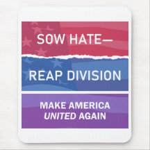 Sow Hate-Reap Division; Make America UNITED Again 