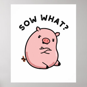 Sow What Funny Sassy Pig Pun  Poster