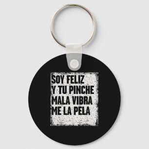 Soy Feliz Y Tu Nche Mala Vibra Me La Pela Key Ring