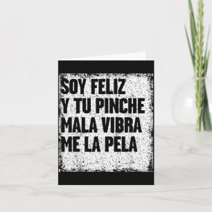 Soy Feliz Y Tu Pinche Mala Vibra Me La Pela Card