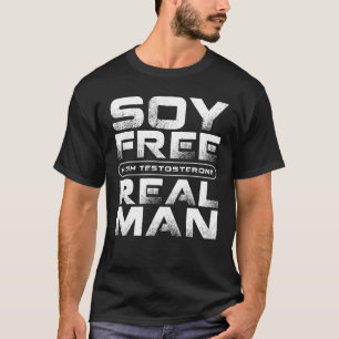SOY FREE High Testosterone REAL MAN, Alpha Male T-Shirt