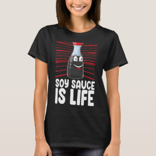 Soy Sauce Is Life Women Sauce Love Foodie T-Shirt
