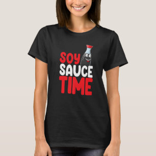 Soy Sauce Time Women Sauce Love Foodie 1 T-Shirt