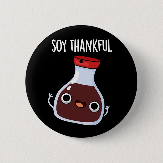 Soy Thankful Funny Soy Sauce Pun Dark BG 6 Cm Round Badge (Front)