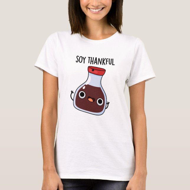 Soy Thankful Funny Soy Sauce Pun  T-Shirt (Front)