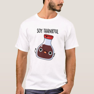 Soy Thankful Funny Soy Sauce Pun  T-Shirt