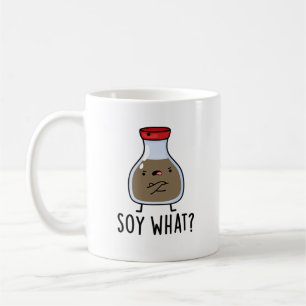 Soy What Funny Soy Sauce Pun  Coffee Mug