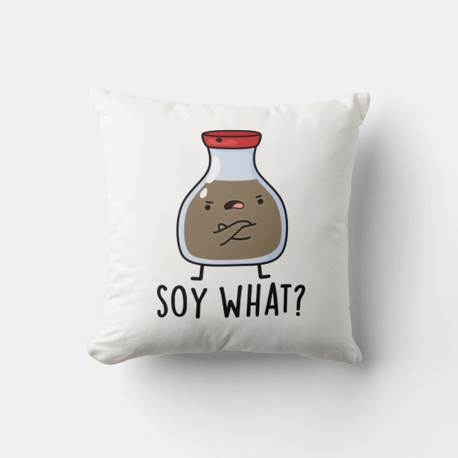 Soy What Funny Soy Sauce Pun  Cushion (Front)
