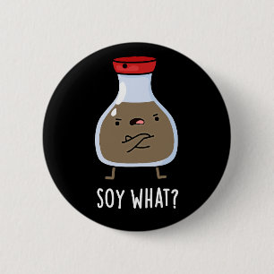 Soy What Funny Soy Sauce Pun Dark BG 6 Cm Round Badge