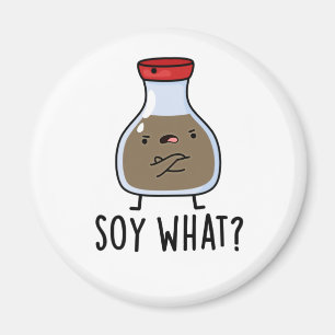 Soy What Funny Soy Sauce Pun Magnet