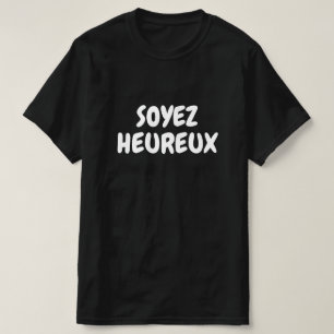 Soyez heureux, be happy in French T-Shirt