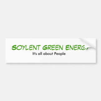 Soylent Green Energy, It's all about People Bumper Sticker