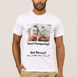 spa gals, GOT STRESS?  NEED PAMPERING?, Got Str... T-Shirt
