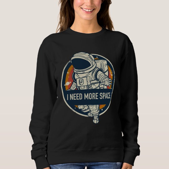 Space and astronaut motif  Ich brauche mehr Raum Sweatshirt (Front)