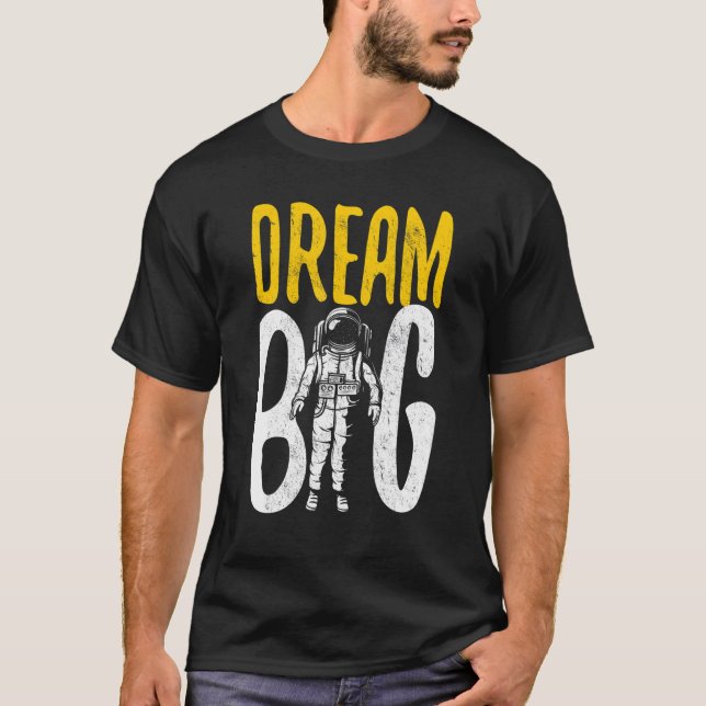 space astronaut Dream Big T-Shirt (Front)