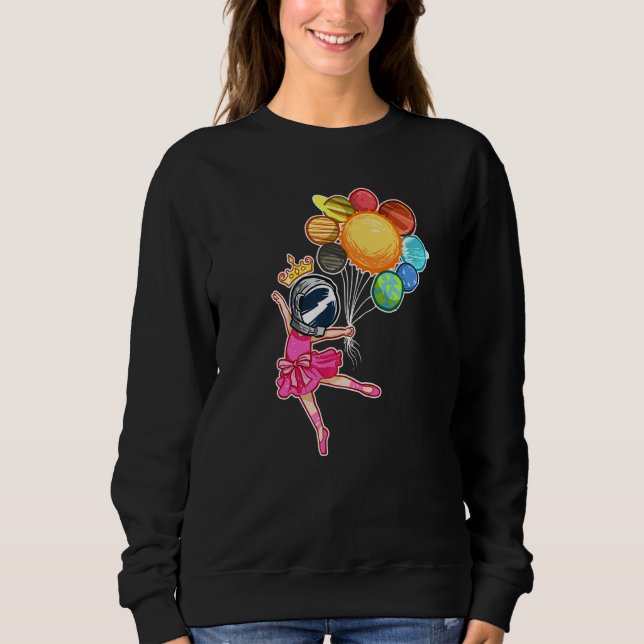 Space Ballerina Astronaut  Ballet Dancer Planets Sweatshirt (Front)