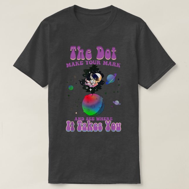 Space Dot Day Make Your Mark and See Where It Take T-Shirt (Design Front)