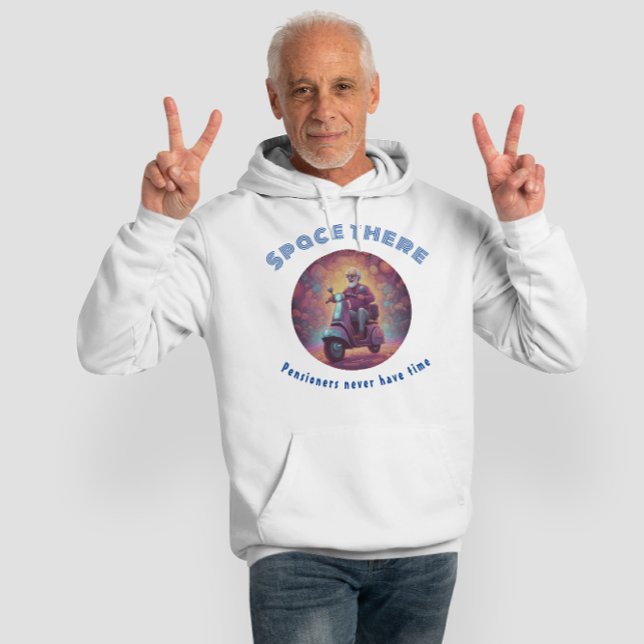 Space there, pensioners never have time hoodie (Ideal retirement gift)