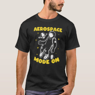 Space Travel Aerospace Mode On - Space Exploration T-Shirt