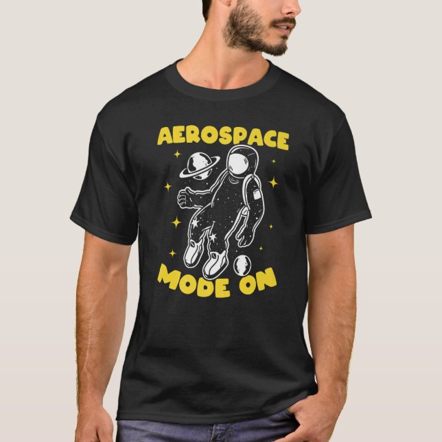 Space Travel Aerospace Mode On - Space Exploration T-Shirt (Front)