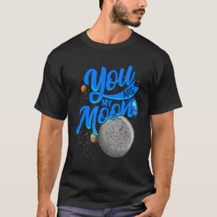 Space Valentines Day You Are My Moon T-Shirt