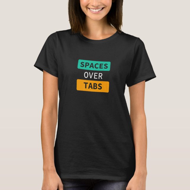 Spaces Over Tabs, Funny Coder Software Full Stack  T-Shirt (Front)