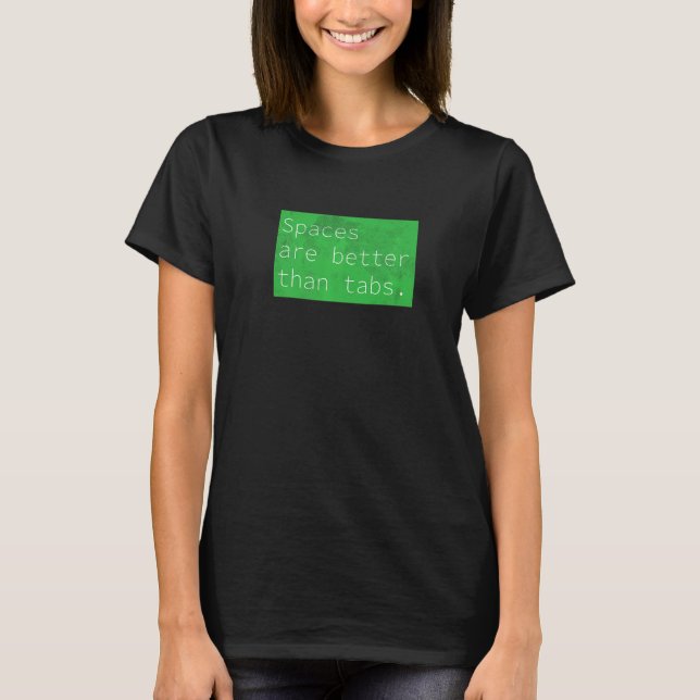 Spaces Over Tabs, Funny Coder Software Full Stack  T-Shirt (Front)