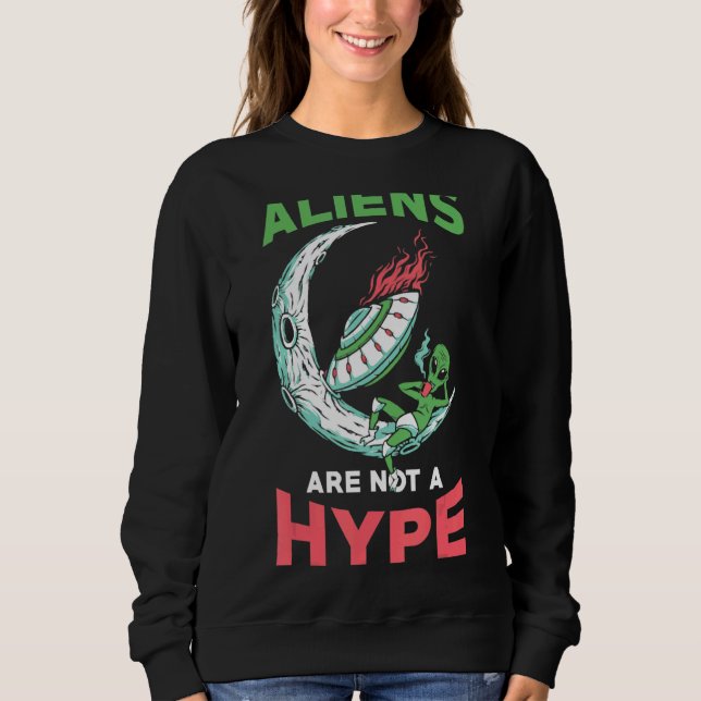 Spaceship Aliens Hype  Alien  Ufo Extraterrestrial Sweatshirt (Front)
