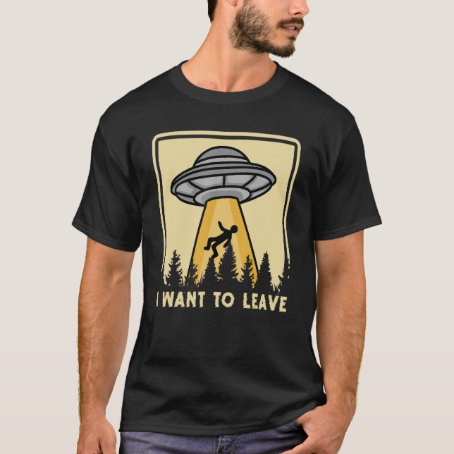 Spaceship Taking Person I Want To Leave T-Shirt (Front)