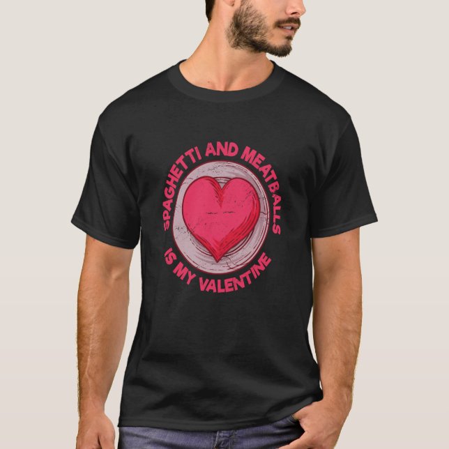 Spaghetti and Meatballs Is My Valentine T-Shirt (Front)