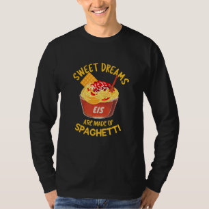 Spaghetti Ice Cream Sweet Dreams Are Made Of Spagh T-Shirt