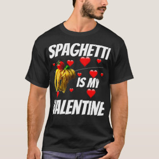 Spaghetti Is My Valentine  Valentines Day for Girl T-Shirt