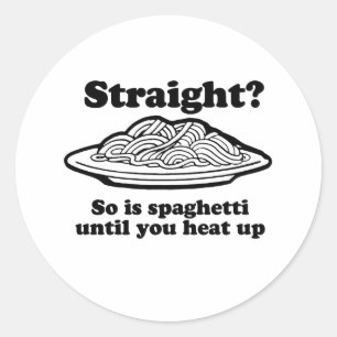 Spaghetti is straight until you heat it up classic round sticker