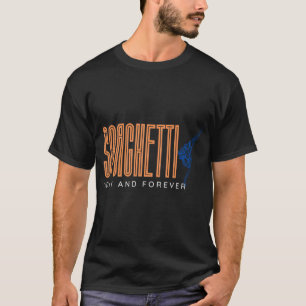 SPAGHETTI TODAY AND FOREVER T-Shirt