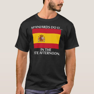 Spaniards Do It... In The Late Afternoon. T-Shirt