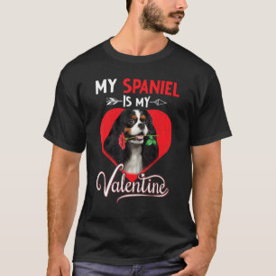 Spaniel My Dog Is My Valentine Dog Love Dad Mum T-Shirt