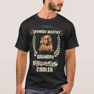 Spanish Mastiff Grandpa Like A Normal Grandpa Only T-Shirt