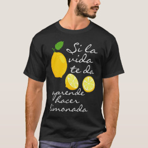 Spanish Proverb When Life Gives You Lemons T-Shirt