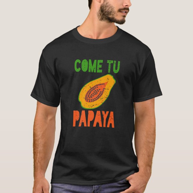 Spanish Pun Funny Latinx Come Tu Papaya T-Shirt (Front)
