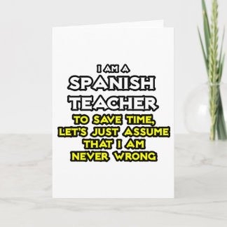 Spanish Teacher...Assume I Am Never Wrong Card
