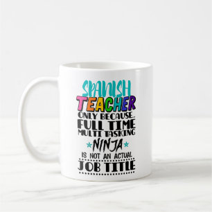 Spanish Teacher Only Because Full Time Multi Task Coffee Mug